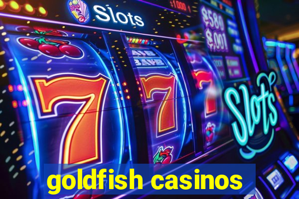 goldfish casinos